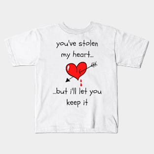 You've stolen my heart...but i'll let you keep it Kids T-Shirt